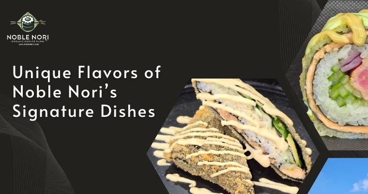 Unique Flavors of Noble Nori’s Signature Dishes